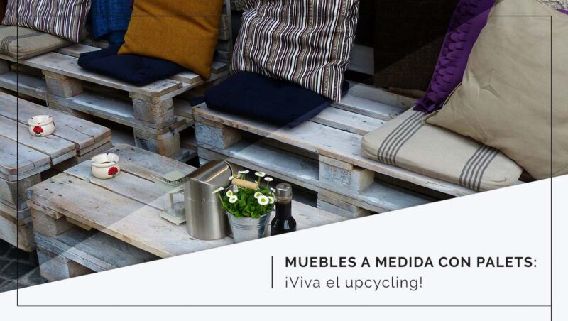 Muebles a medida con palets: ¡Viva el upcycling!