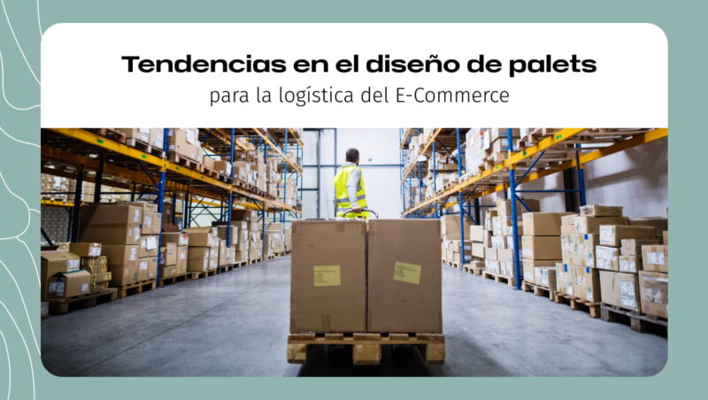 Tendencias en diseño de palets para la logística del E-Commerce