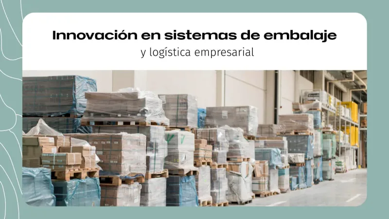Innovación en sistemas de embalaje y logística empresarial Innovación en sistemas de embalaje y logística empresarial