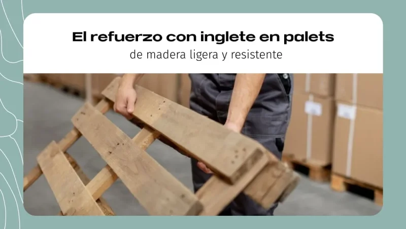 Refuerzo con inglete en palets de madera ligera y resistente Refuerzo con inglete en palets de madera ligera y resistente