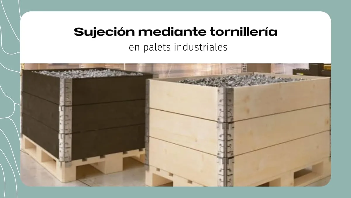 Sujeción mediante tornillería en palets industriales Sujeción mediante tornillería en palets industriales