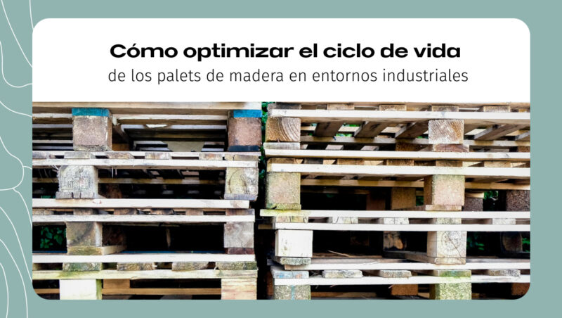 Cómo optimizar el ciclo de vida de los palets de madera en entornos industriales Cómo optimizar el ciclo de vida de los palets de madera en entornos industriales