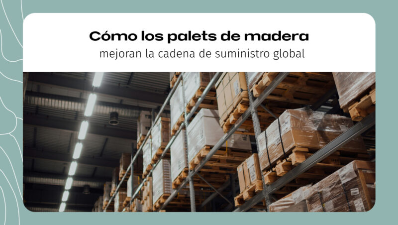 Cómo los palets de madera mejoran la cadena de suministro global Cómo los palets de madera mejoran la cadena de suministro global
