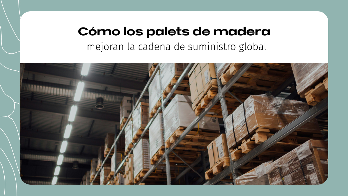 Cómo los palets de madera mejoran la cadena de suministro global Cómo los palets de madera mejoran la cadena de suministro global