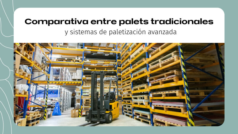 Comparativa entre palets tradicionales y sistemas de paletización avanzada Comparativa entre palets tradicionales y sistemas de paletización avanzada