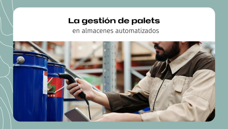 La gestión de palets en almacenes automatizados La gestión de palets en almacenes automatizados