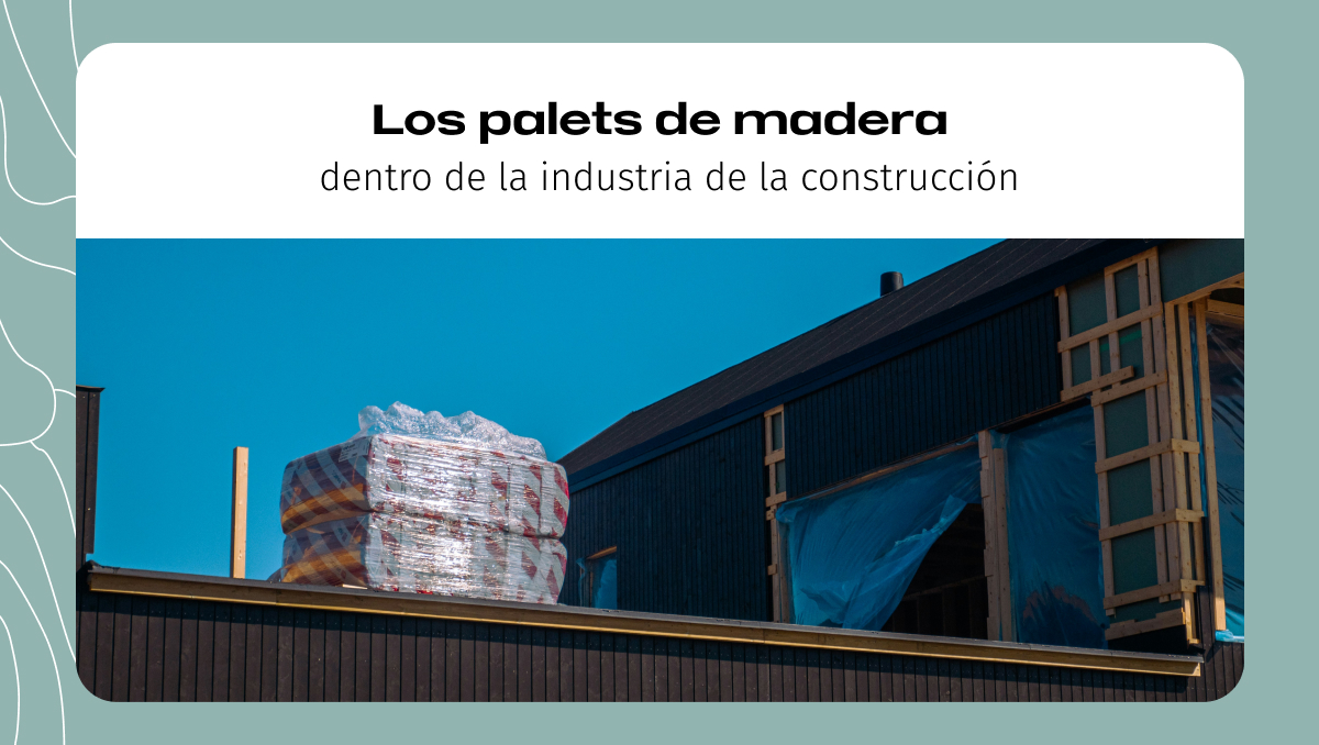 Los palets de madera dentro de la industria de la construcción Los palets de madera dentro de la industria de la construcción