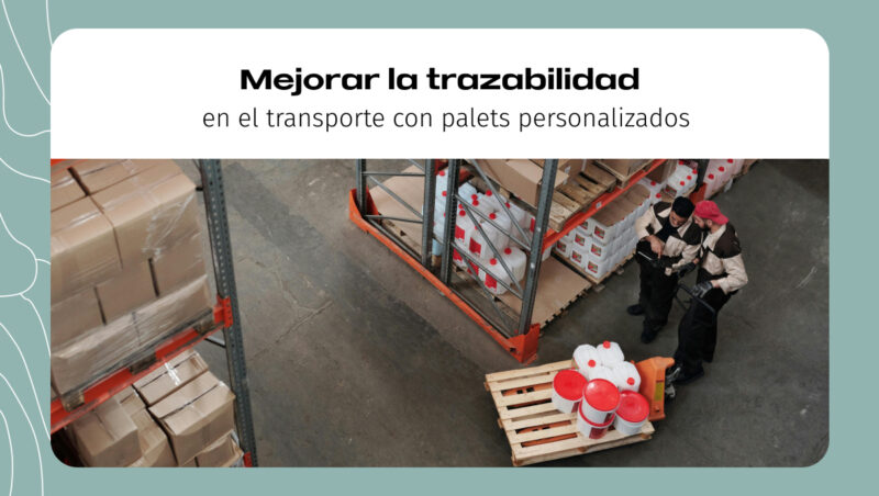 Mejorar la trazabilidad en el transporte con palets personalizados Mejorar la trazabilidad en el transporte con palets personalizados