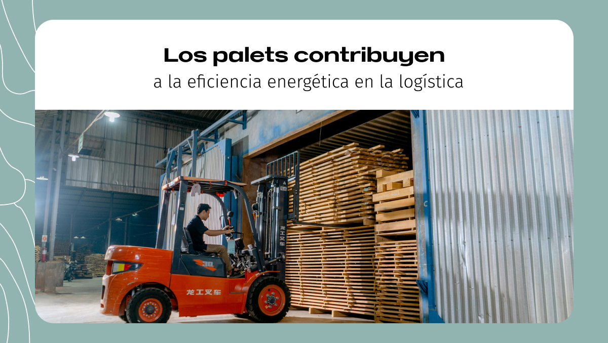 Los palets contribuyen a la eficiencia energética en la logística Los palets contribuyen a la eficiencia energética en la logística
