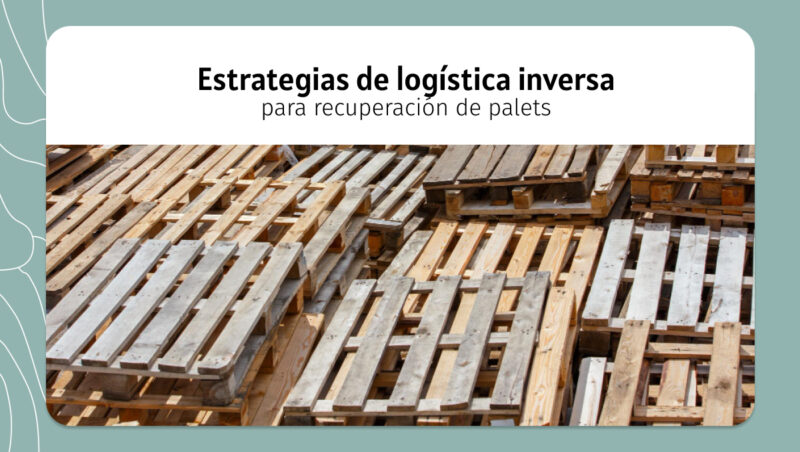 Estrategias de logística inversa para recuperación de palets
