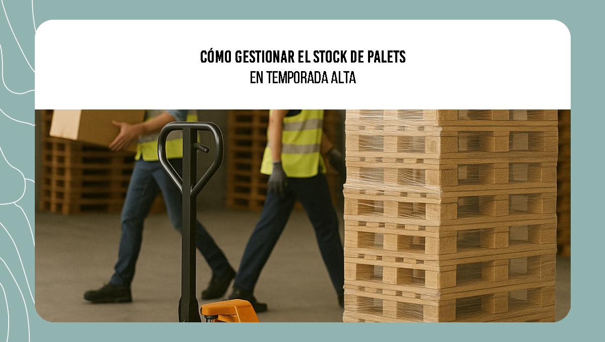 Cómo gestionar el stock de palets en temporada alta